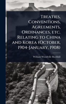 Hardcover Treaties, Conventions, Agreements, Ordinances, etc. Relating to China and Korea (October, 1904-January, 1908) Book