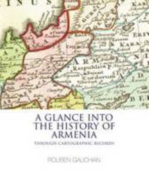 Paperback A Glance into the History of Armenia: Through Cartographic Records Book