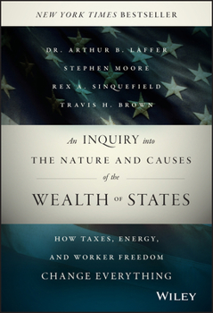 Hardcover An Inquiry Into the Nature and Causes of the Wealth of States: How Taxes, Energy, and Worker Freedom Change Everything Book
