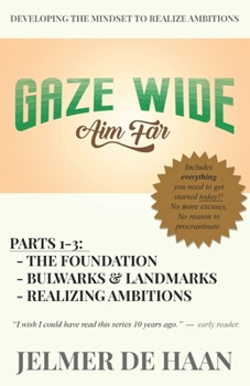 Paperback Gaze wide, aim far (parts 1-3): developing the mind-set to realize ambitions Book