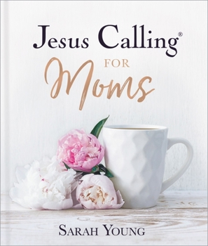 Hardcover Jesus Calling for Moms, Padded Hardcover, with Full Scriptures: Devotions for Strength, Comfort, and Encouragement Book