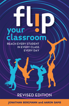 Paperback Flip Your Classroom, Revised Edition: Reach Every Student in Every Class Every Day Book