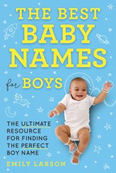 Paperback The Best Baby Names for Boys: The Ultimate Resource for Finding the Perfect Boy Name Book