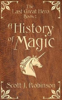 A History of Magic: The Last Great Hero: Book 2 - Book #2 of the Last Great Hero
