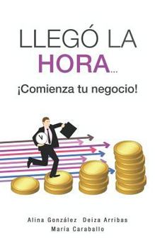 Paperback Llegó La Hora... ¡comienza Tu Negocio! [Spanish] Book