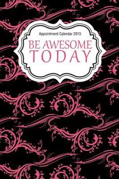 Appointment Calendar 2015 : Be Awesome Today