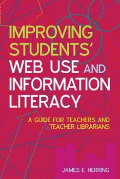 Paperback Improving Students' Web Use and Information Literacy: A Guide for Teachers and Teacher Librarians Book