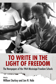 Paperback To Write in the Light of Freedom: The Newspapers of the 1964 Mississippi Freedom Schools Book