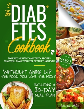 Paperback The Diabetes Cookbook: 200 Easy, Healthy and Tasty Recipes That Will Make You Feel Better Than Ever Without Giving Up The Food You Love Most Book