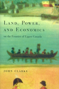 Paperback Land, Power, and Economics on the Frontier of Upper Canada Book