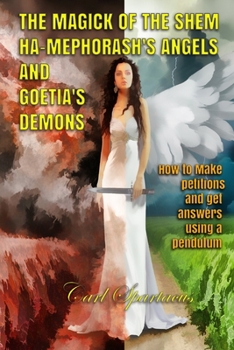 Paperback The Magick of the Shem Ha-Mephorash 's Angels and Goetia's Demons: How to Make petitions and get answers using a pendulum Book