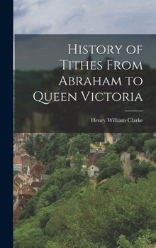 Hardcover History of Tithes From Abraham to Queen Victoria Book