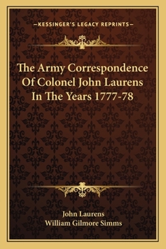 Paperback The Army Correspondence Of Colonel John Laurens In The Years 1777-78 Book