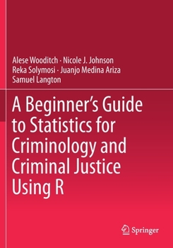 Paperback A Beginner's Guide to Statistics for Criminology and Criminal Justice Using R Book