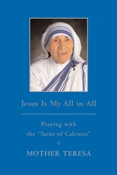 Hardcover Jesus Is My All in All: Praying with the Saint of Calcutta Book