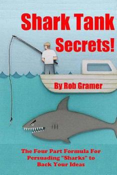 Paperback Shark Tank Secrets: The Four Part Formula For Persuading "Sharks" to Back Your Ideas Book