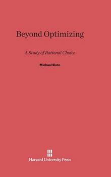 Hardcover Beyond Optimizing: A Study of Rational Choice Book