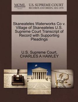 Skaneateles Waterworks Co v. Village of Skaneateles U.S. Supreme Court Transcript of Record with Supporting Pleadings