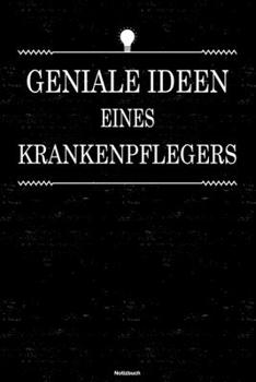 Geniale Ideen eines Krankenpflegers Notizbuch: Krankenpfleger Journal DIN A5 liniert 120 Seiten Geschenk (German Edition)
