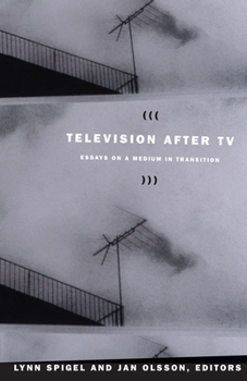 Television after TV: Essays on a Medium in Transition (Console-ing Passions) - Book  of the Console-ing Passions: Television and Cultural Power