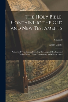 Paperback The Holy Bible, Containing the Old and New Testaments: Authorized Translations, Including the Marginal Readings and Parallel Texts, With a Commentary Book