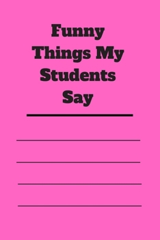 Paperback Funny Things My Students Say: 120 pages notebook with matte cover .cream paper .different designs with different colors Book