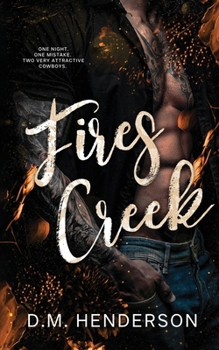Fires Creek : A Must-Read Cowboy Romance. Sweet, Sinful & Scorchingly Spicy