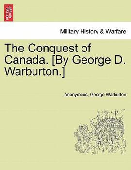 Paperback The Conquest of Canada. [By George D. Warburton.] Book