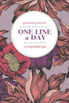 Paperback Gratitude Journal - One Line a Day - A 5-Year Memory Book: 5-Year Gratitude Journal - 5-Year Diary - Floral Notebook for Keepsake Memories and Journal Book