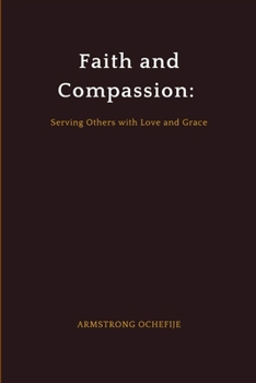 Paperback Faith and Compassion: Serving Others with Love and Grace Book