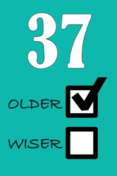 37 OLDER WISER: Funny Sarcastic Birthday Journal Blank Lined Notebook Journal 100 Page To Do Shopping List