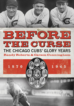 Paperback Before the Curse: The Chicago Cubs' Glory Years, 1870-1945 Book