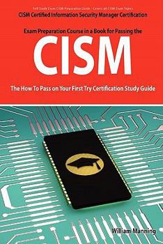 Paperback Cism Certified Information Security Manager Certification Exam Preparation Course in a Book for Passing the Cism Exam - The How to Pass on Your First Book