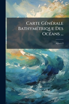Paperback Carte Générale Bathymétrique Des Océans ...: 1-4. Fasc... [French] Book
