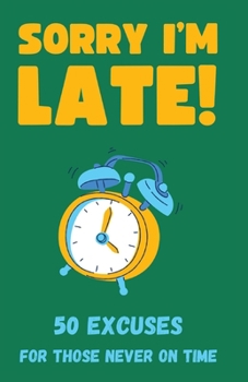 Paperback Sorry I'm Late! 50 Excuses for Those Never On Time Book