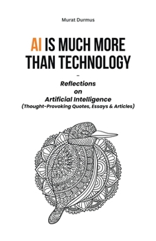 Paperback AI is much more than Technology: Reflections on Artificial Intelligence - (Thought-Provoking Quotes, Essays & Articles) Book