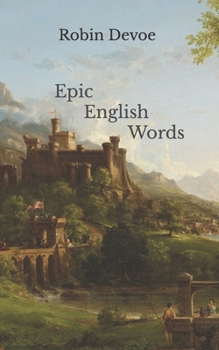Paperback Epic English Words: Dictionary of Beauty, Interest, and Wonder Book