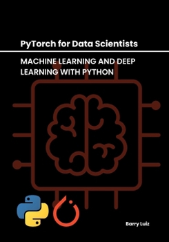 Paperback PyTorch for Data Scientists: Machine Learning and Deep Learning with Python Book