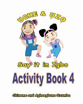 Paperback Uche and Uzo Say It in Igbo Activity Book 4 [Igbo] Book