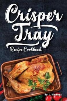 Paperback Crisper Tray Recipe Cookbook: Newest Complete Revolutionary Nonstick Copper Basket Air Fryer Style Cookware. Works Magic on Any Grill, Stovetop or i Book