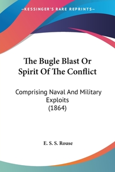 Paperback The Bugle Blast Or Spirit Of The Conflict: Comprising Naval And Military Exploits (1864) Book