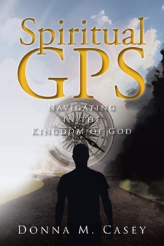 Paperback Spiritual GPS: Navigating in the Kingdom of God Book