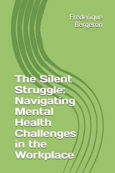 The Silent Struggle: Navigating Mental Health Challenges in the Workplace