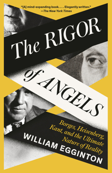 Paperback The Rigor of Angels: Borges, Heisenberg, Kant, and the Ultimate Nature of Reality Book