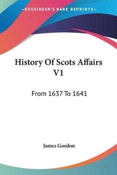 Paperback History Of Scots Affairs V1: From 1637 To 1641 Book