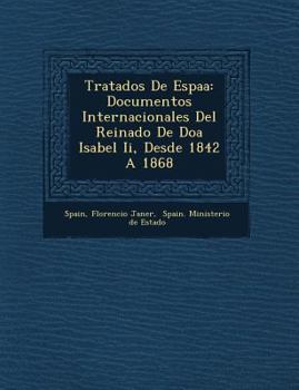 Paperback Tratados de Espa a: Documentos Internacionales del Reinado de Do a Isabel II, Desde 1842 a 1868 [Spanish] Book