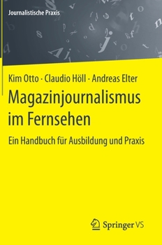 Magazinjournalismus Im Fernsehen: Ein Handbuch F�r Ausbildung Und Praxis