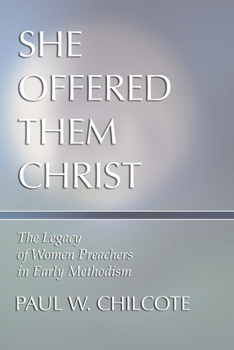 Paperback She Offered Them Christ: The Legacy of Women Preachers in Early Methodism Book