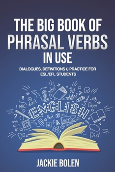 The Big Book of Phrasal Verbs in Use: Dialogues, Definitions & Practice for ESL/EFL Students B08QVHYQV6 Book Cover