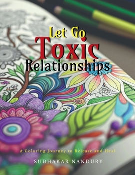 Paperback Let Go Toxic Relationships: A Coloring Journey to Release and Heal Book